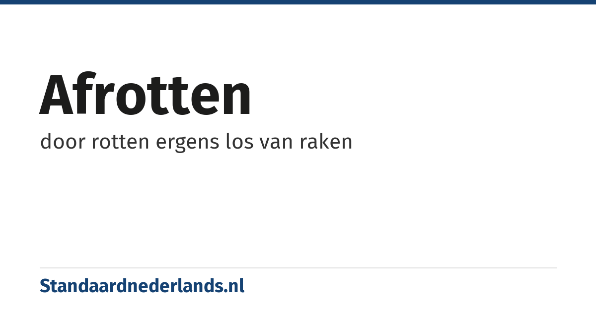 afrotten: door rotten ergens los van raken