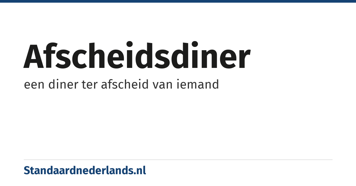 afscheidsdiner: een diner ter afscheid van iemand