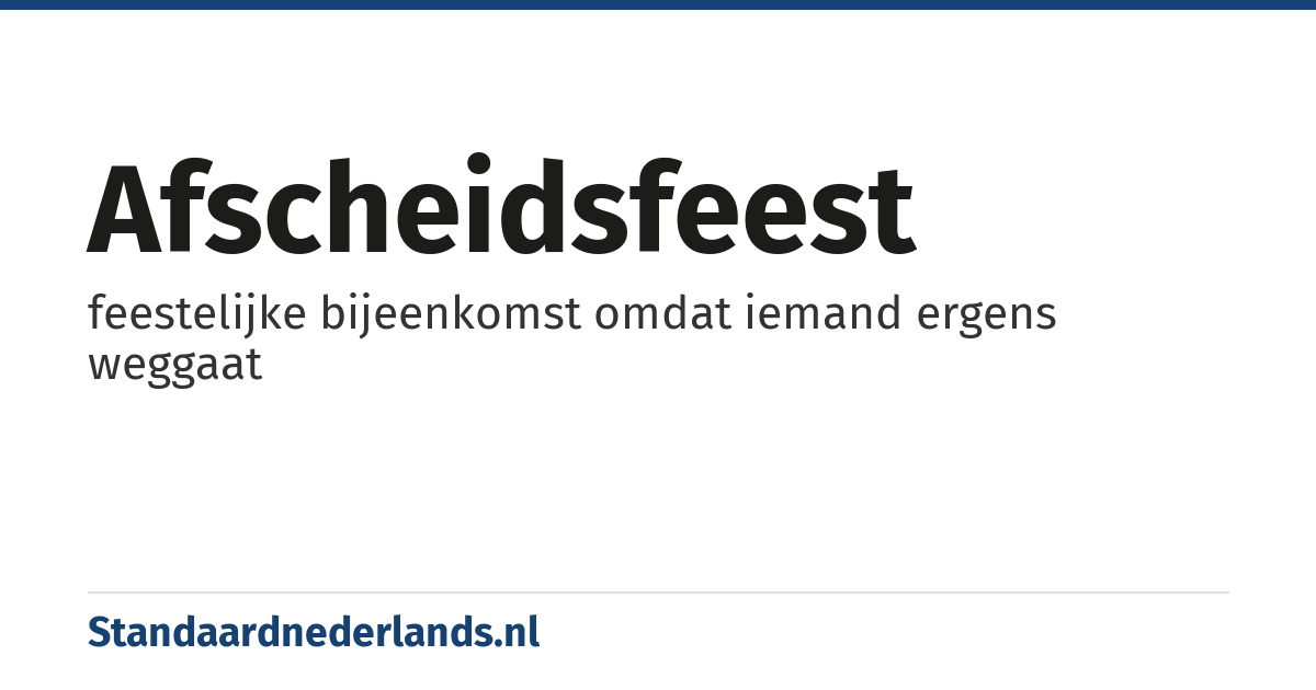 afscheidsfeest: feestelijke bijeenkomst omdat iemand ergens weggaat