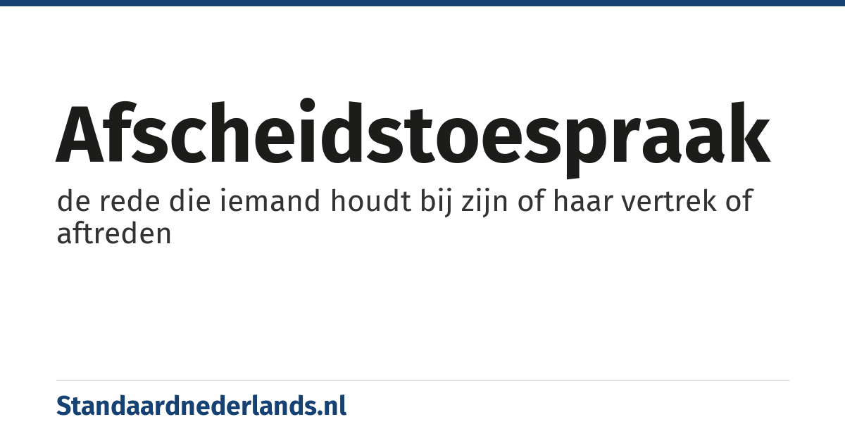 afscheidstoespraak: de rede die iemand houdt bij zijn of haar vertrek of aftreden