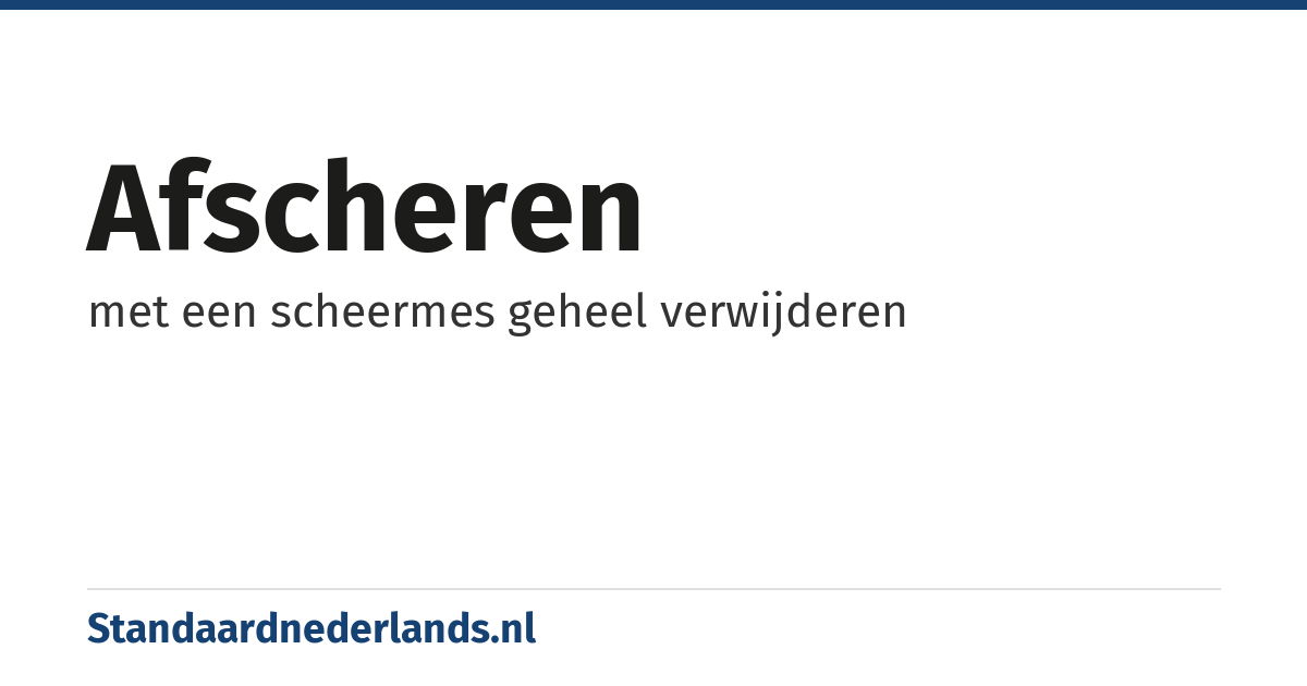 afscheren: met een scheermes geheel verwijderen