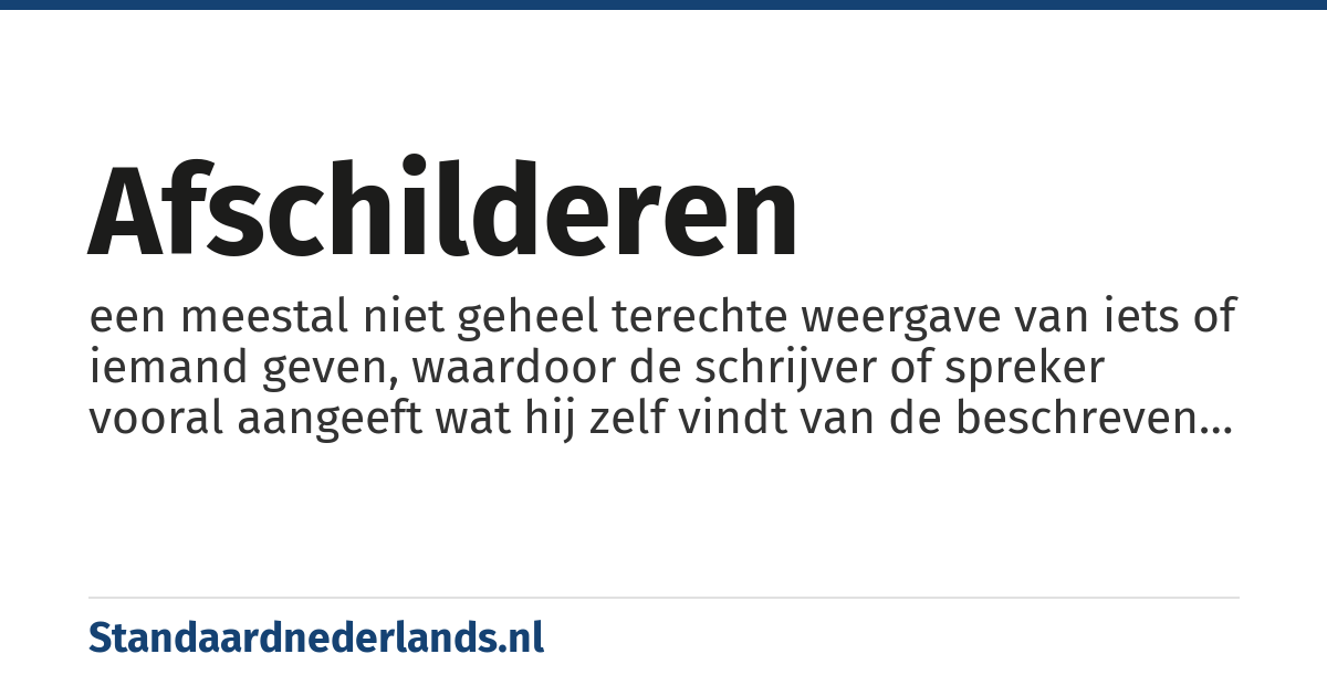 afschilderen: een meestal niet geheel terechte weergave van iets of iemand geven, waardoor de schrijver of spreker vooral aangeeft wat hij zelf vindt van de beschreven persoon