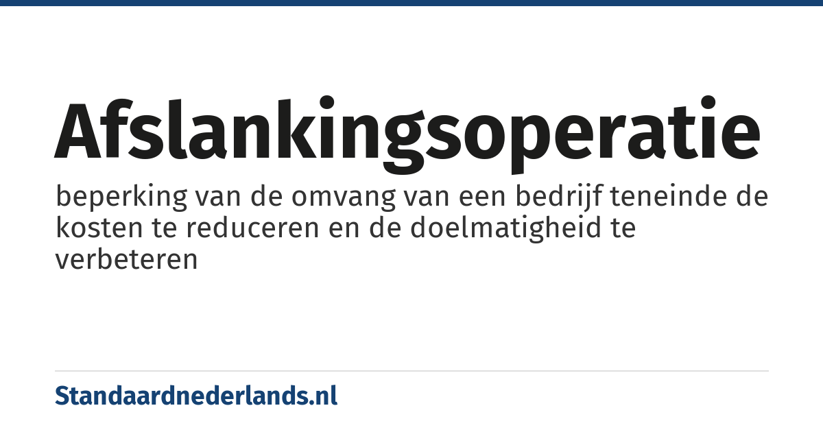 afslankingsoperatie: beperking van de omvang van een bedrijf teneinde de kosten te reduceren en de doelmatigheid te verbeteren
