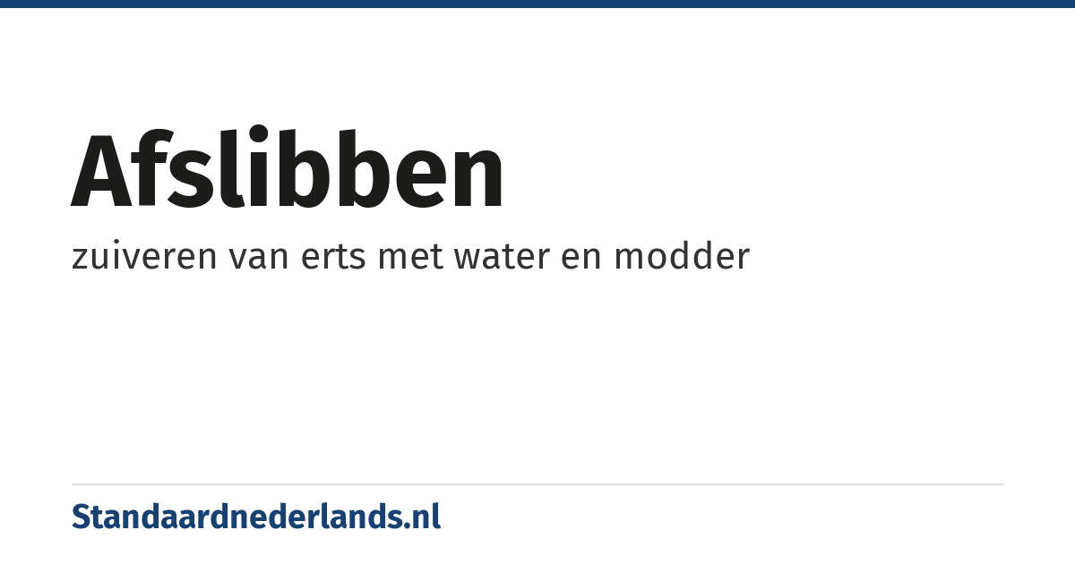 afslibben: zuiveren van erts met water en modder