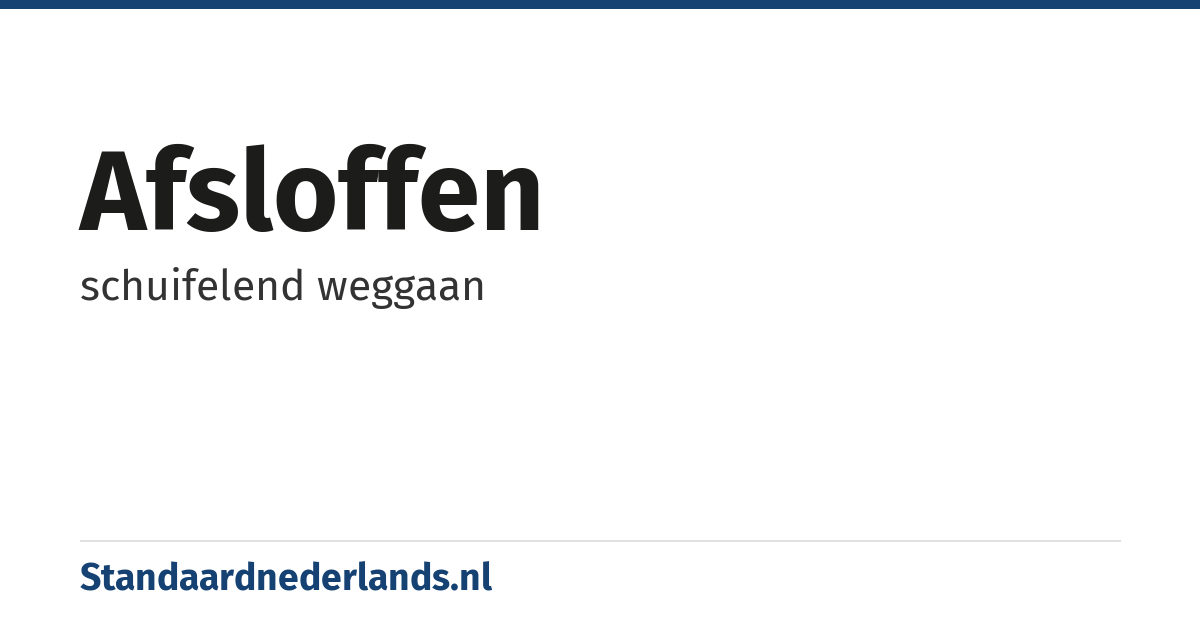 afsloffen: schuifelend weggaan