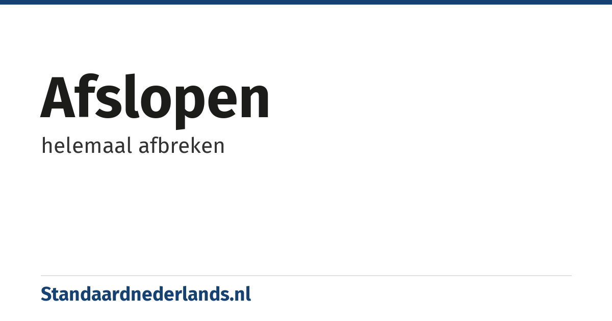 afslopen: helemaal afbreken