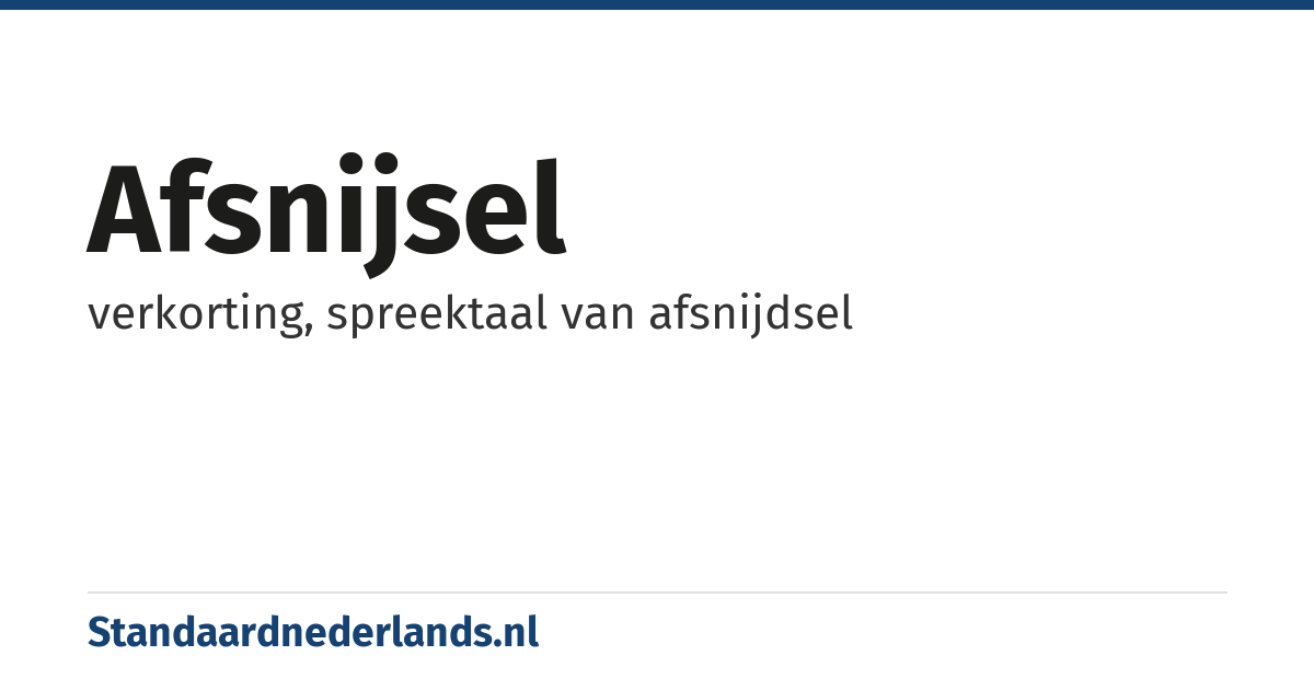 afsnijsel: verkorting, spreektaal van afsnijdsel