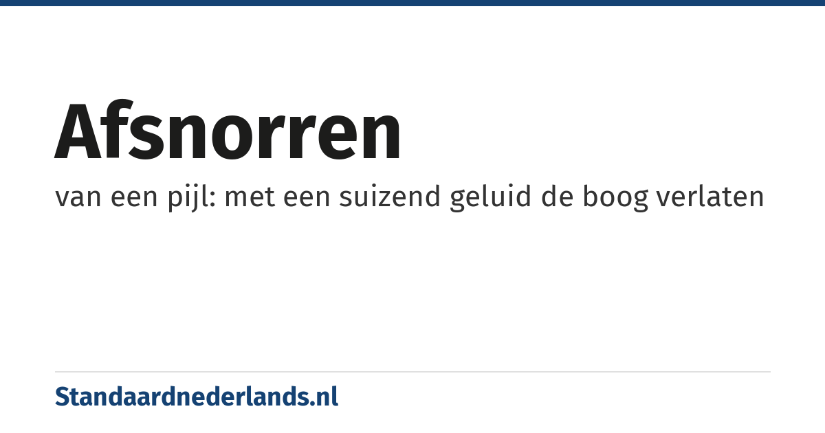 afsnorren: van een pijl: met een suizend geluid de boog verlaten