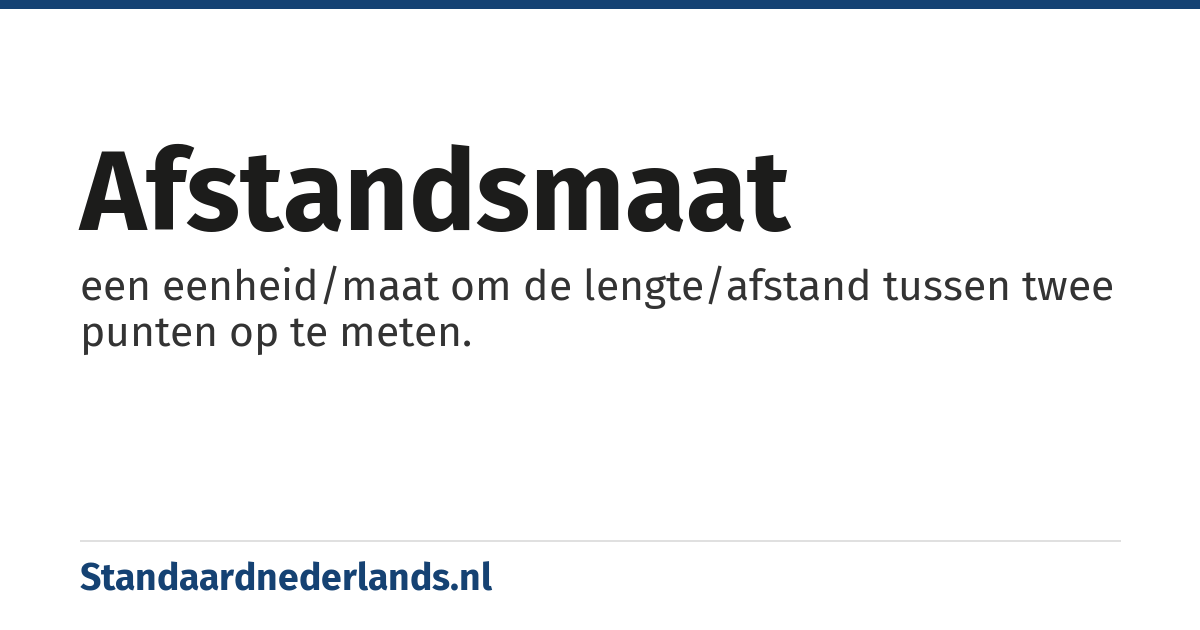 afstandsmaat: een eenheid/maat om de lengte/afstand tussen twee punten op te meten.