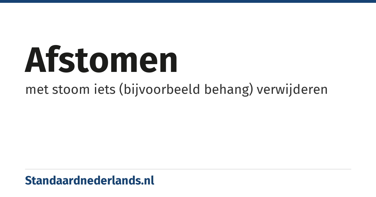 afstomen: met stoom iets (bijvoorbeeld behang) verwijderen