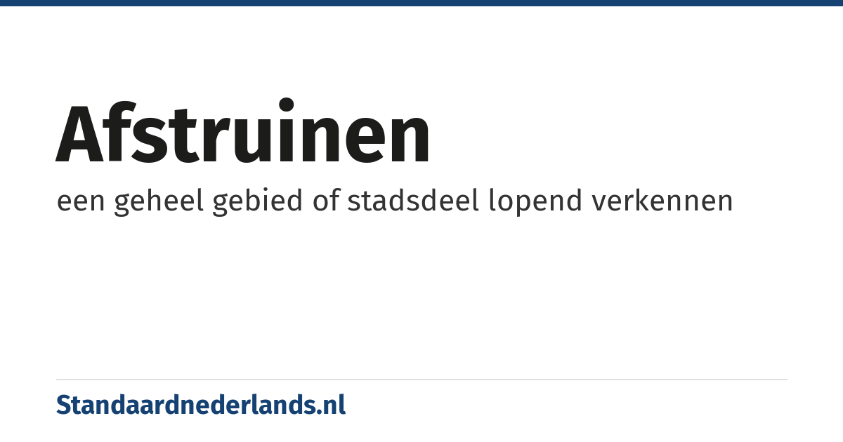 afstruinen: een geheel gebied of stadsdeel lopend verkennen