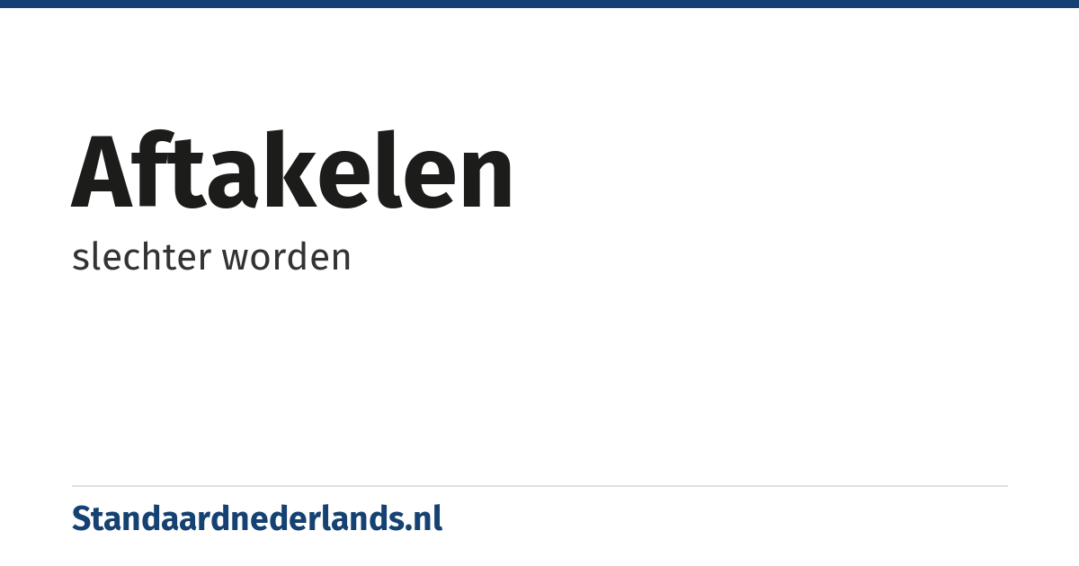 aftakelen: slechter worden