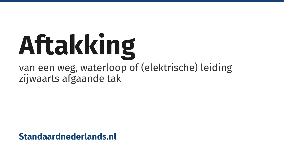 aftakking: van een weg, waterloop of (elektrische) leiding zijwaarts afgaande tak