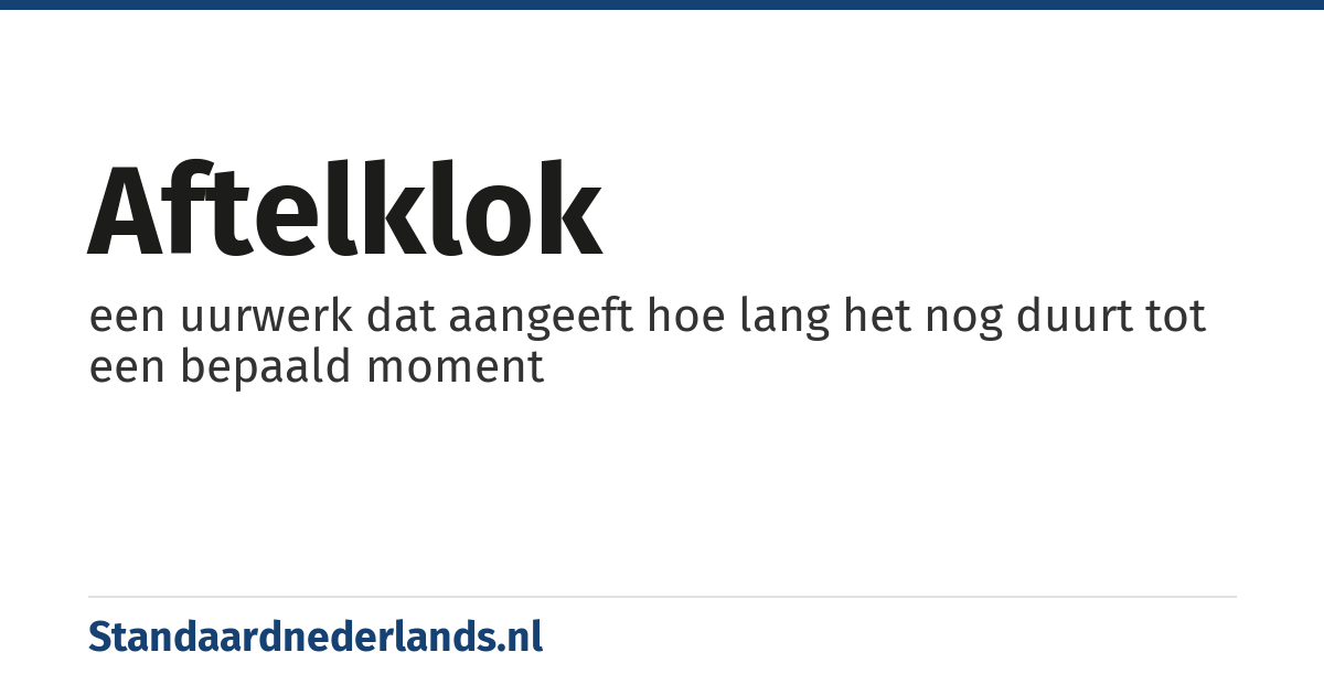 aftelklok: een uurwerk dat aangeeft hoe lang het nog duurt tot een bepaald moment