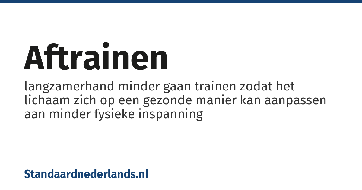 aftrainen: langzamerhand minder gaan trainen zodat het lichaam zich op een gezonde manier kan aanpassen aan minder fysieke inspanning