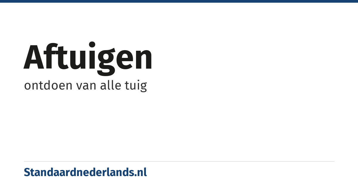 aftuigen: ontdoen van alle tuig