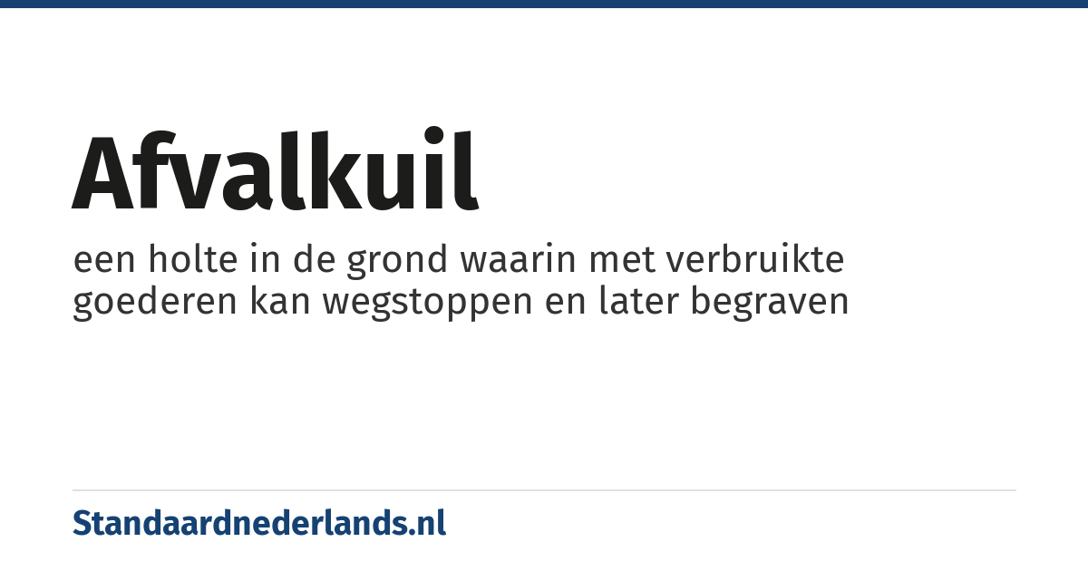 afvalkuil: een holte in de grond waarin met verbruikte goederen kan wegstoppen en later begraven