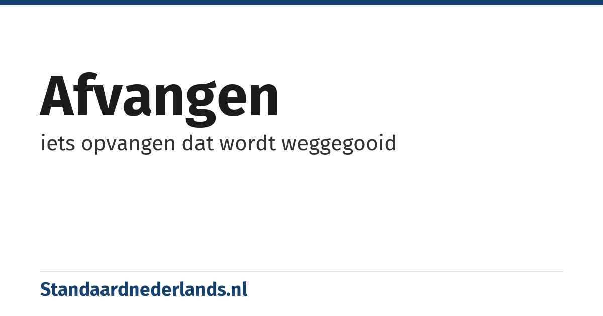 afvangen: iets opvangen dat wordt weggegooid