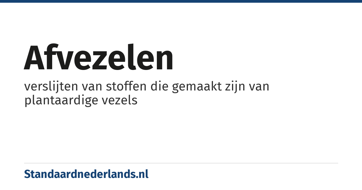 afvezelen: verslijten van stoffen die gemaakt zijn van plantaardige vezels