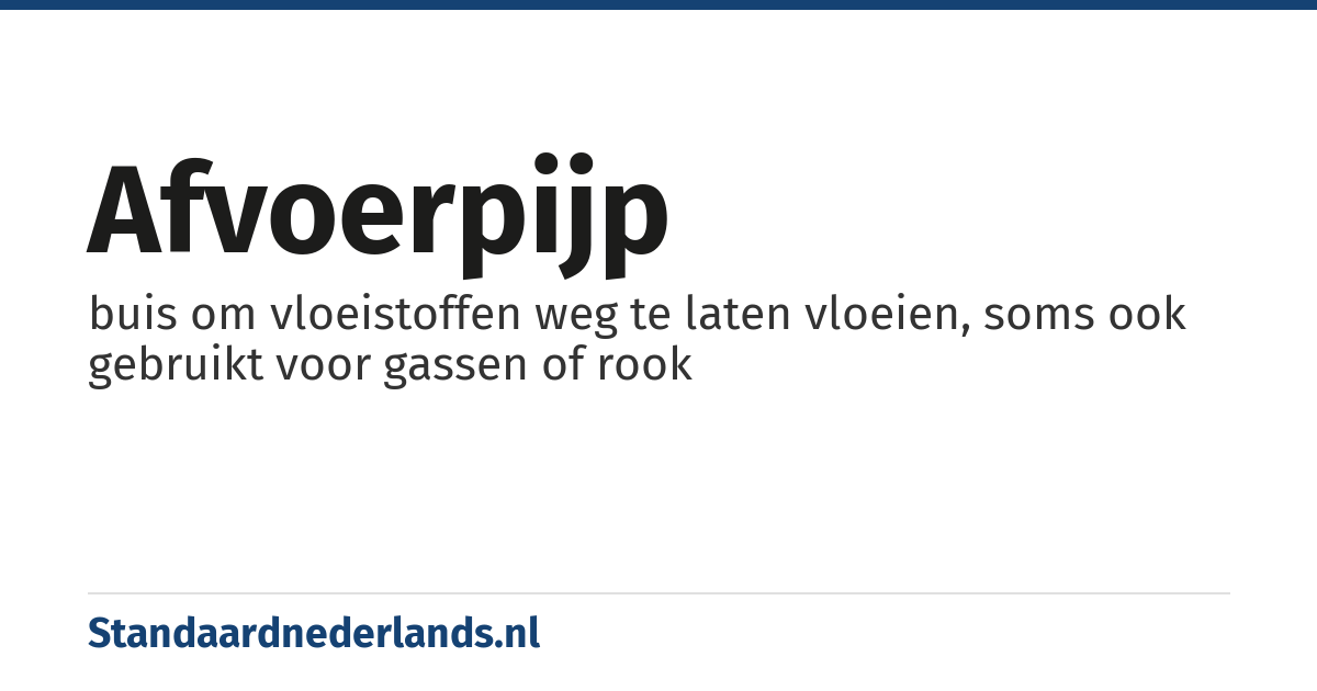 afvoerpijp: buis om vloeistoffen weg te laten vloeien, soms ook gebruikt voor gassen of rook