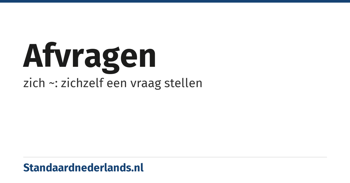 afvragen: zich ~: zichzelf een vraag stellen
