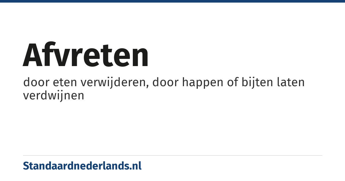 afvreten: door eten verwijderen, door happen of bijten laten verdwijnen