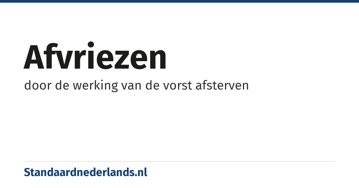 afvriezen: door de werking van de vorst afsterven