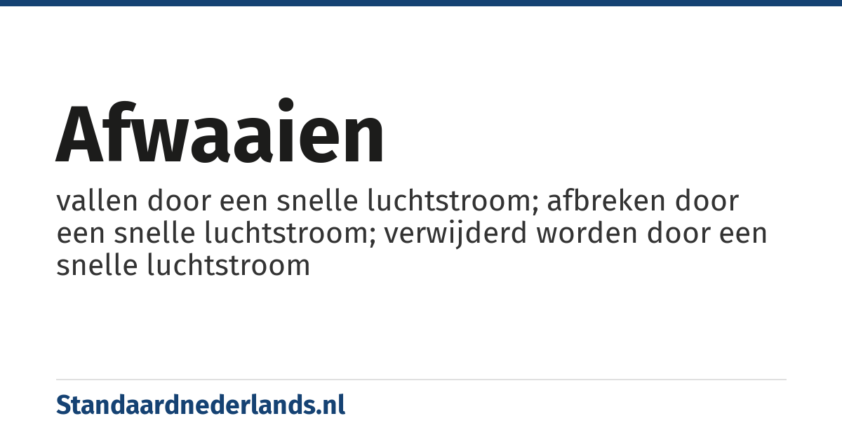 afwaaien: vallen door een snelle luchtstroom; afbreken door een snelle luchtstroom; verwijderd worden door een snelle luchtstroom