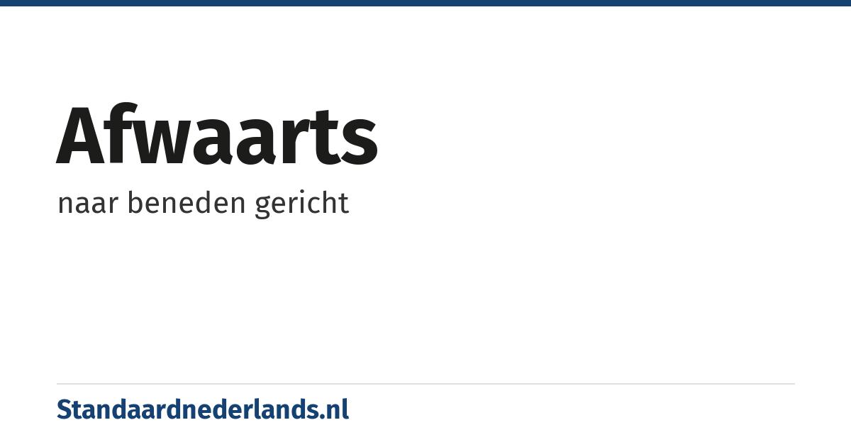 afwaarts: naar beneden gericht