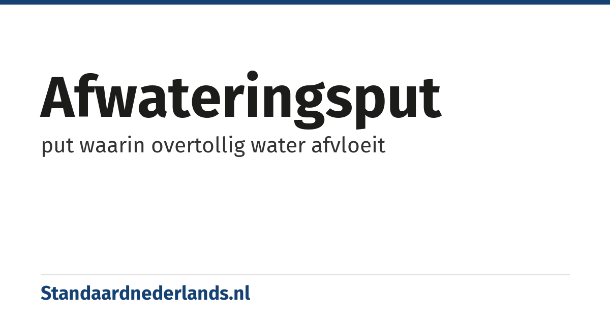 afwateringsput: put waarin overtollig water afvloeit