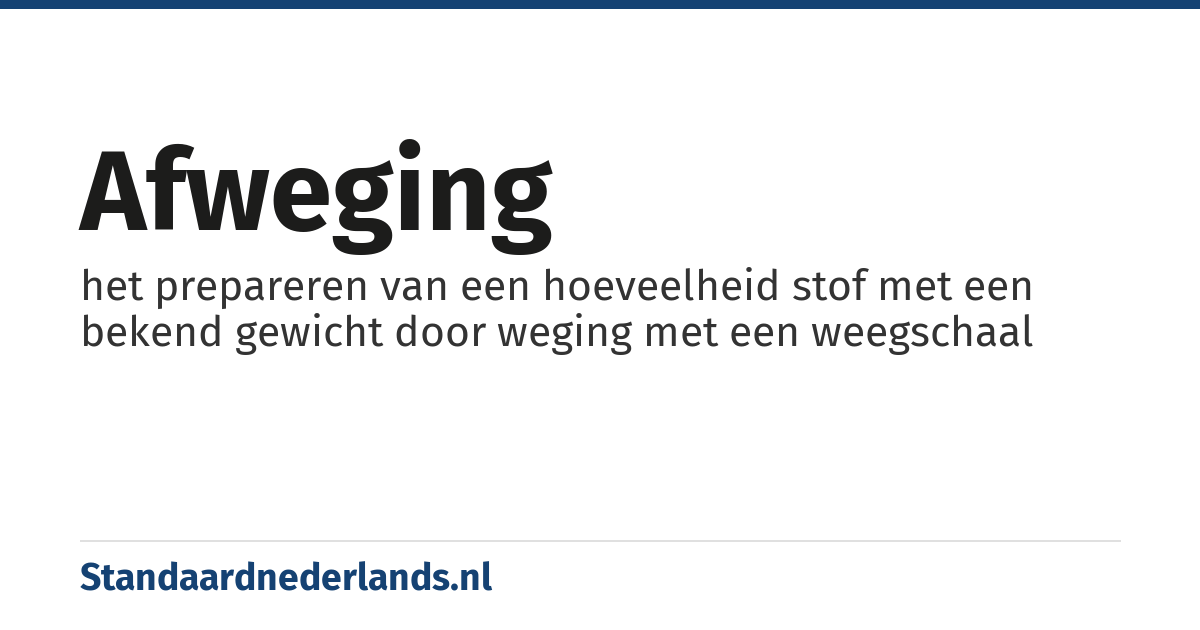 afweging: het prepareren van een hoeveelheid stof met een bekend gewicht door weging met een weegschaal