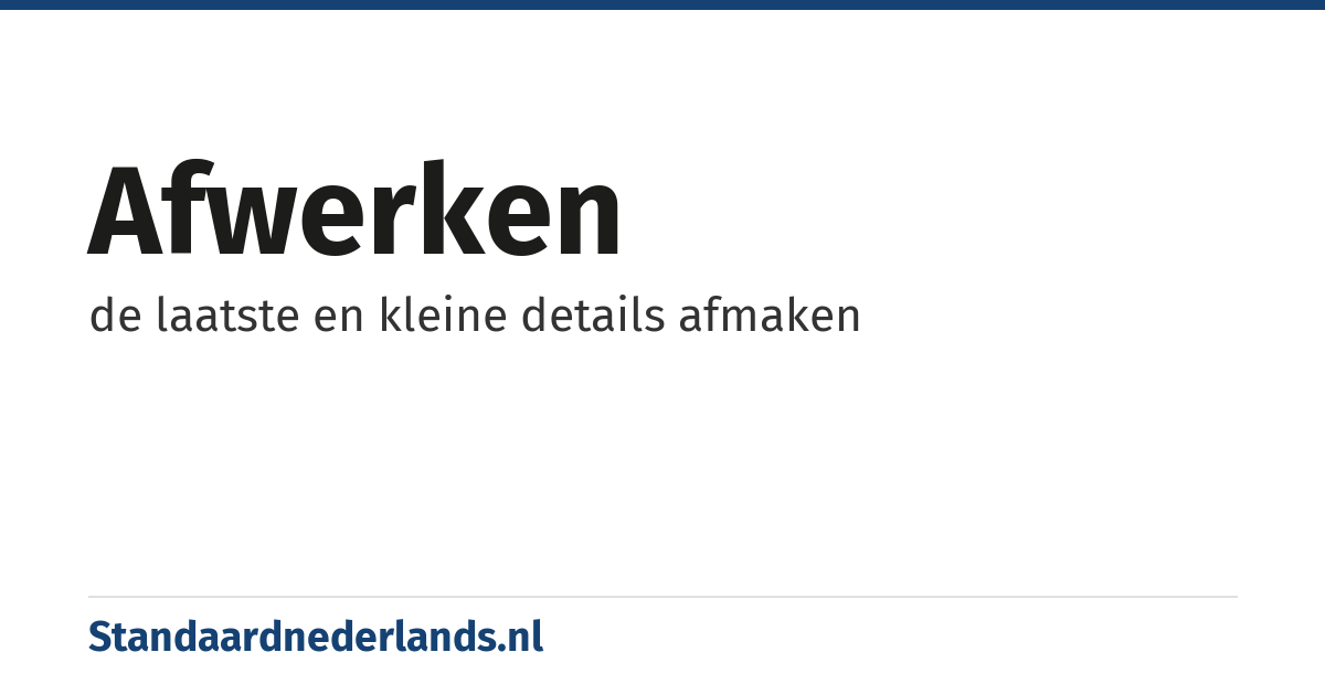afwerken: de laatste en kleine details afmaken