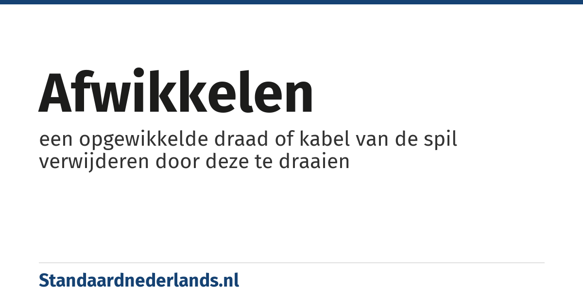 afwikkelen: een opgewikkelde draad of kabel van de spil verwijderen door deze te draaien