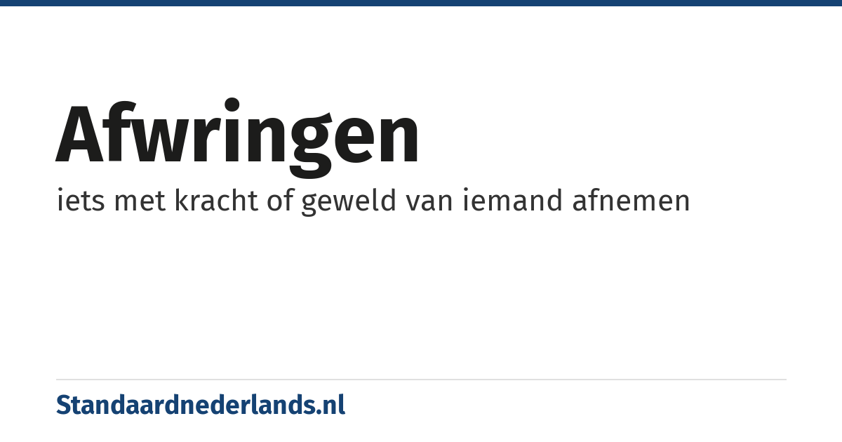afwringen: iets met kracht of geweld van iemand afnemen