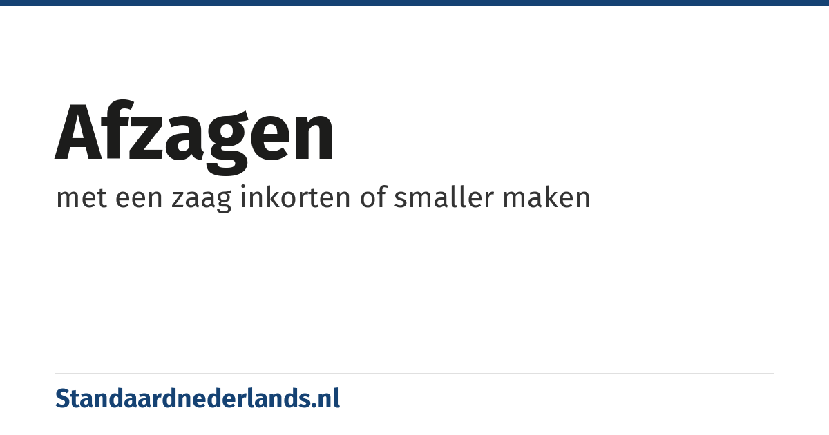 afzagen: met een zaag inkorten of smaller maken