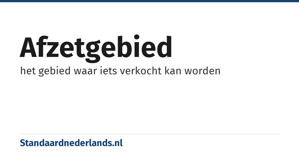 afzetgebied: het gebied waar iets verkocht kan worden