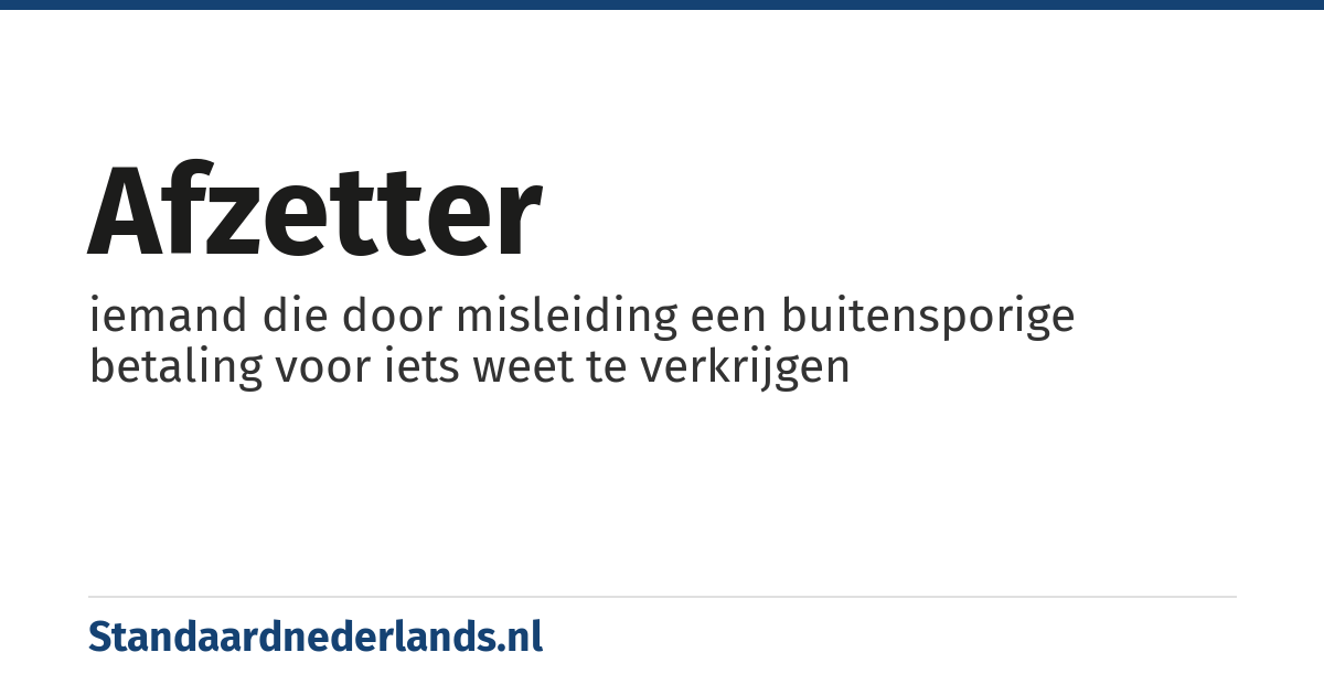 afzetter: iemand die door misleiding een buitensporige betaling voor iets weet te verkrijgen