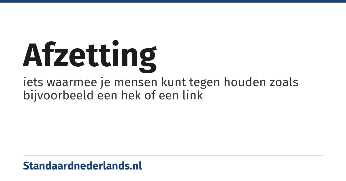 afzetting: iets waarmee je mensen kunt tegen houden zoals bijvoorbeeld een hek of een link