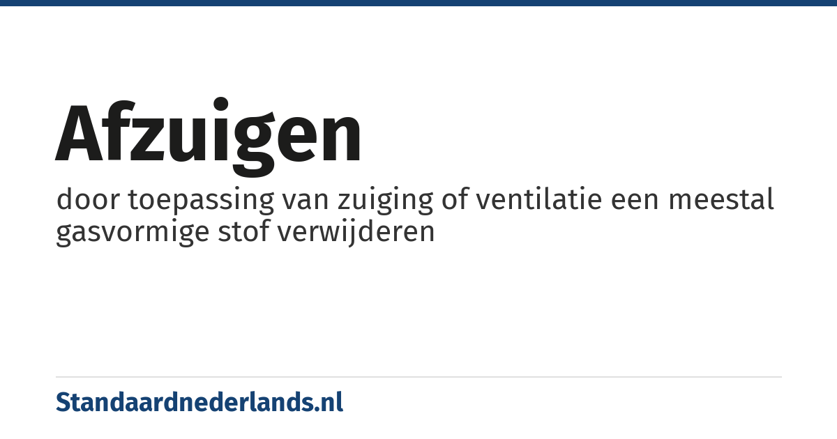 afzuigen: door toepassing van zuiging of ventilatie een meestal gasvormige stof verwijderen