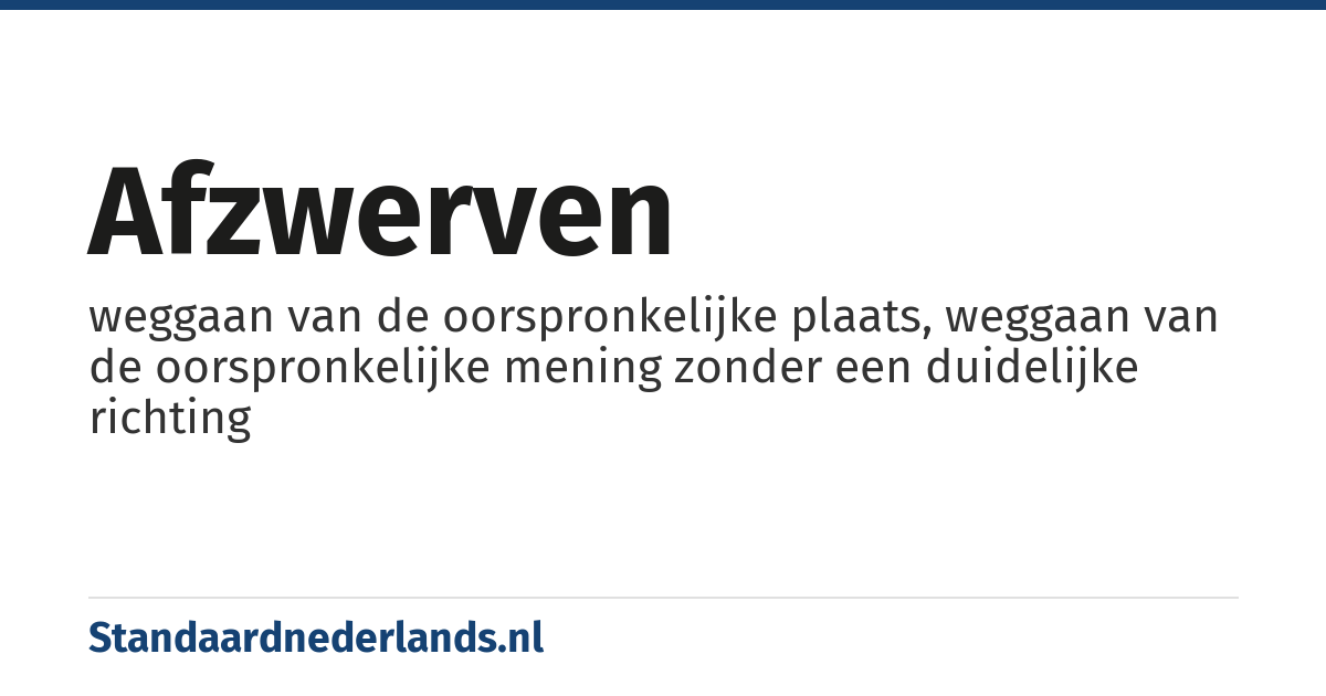 afzwerven: weggaan van de oorspronkelijke plaats, weggaan van de oorspronkelijke mening zonder een duidelijke richting