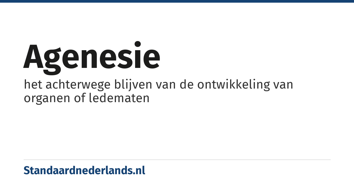 agenesie: het achterwege blijven van de ontwikkeling van organen of ledematen