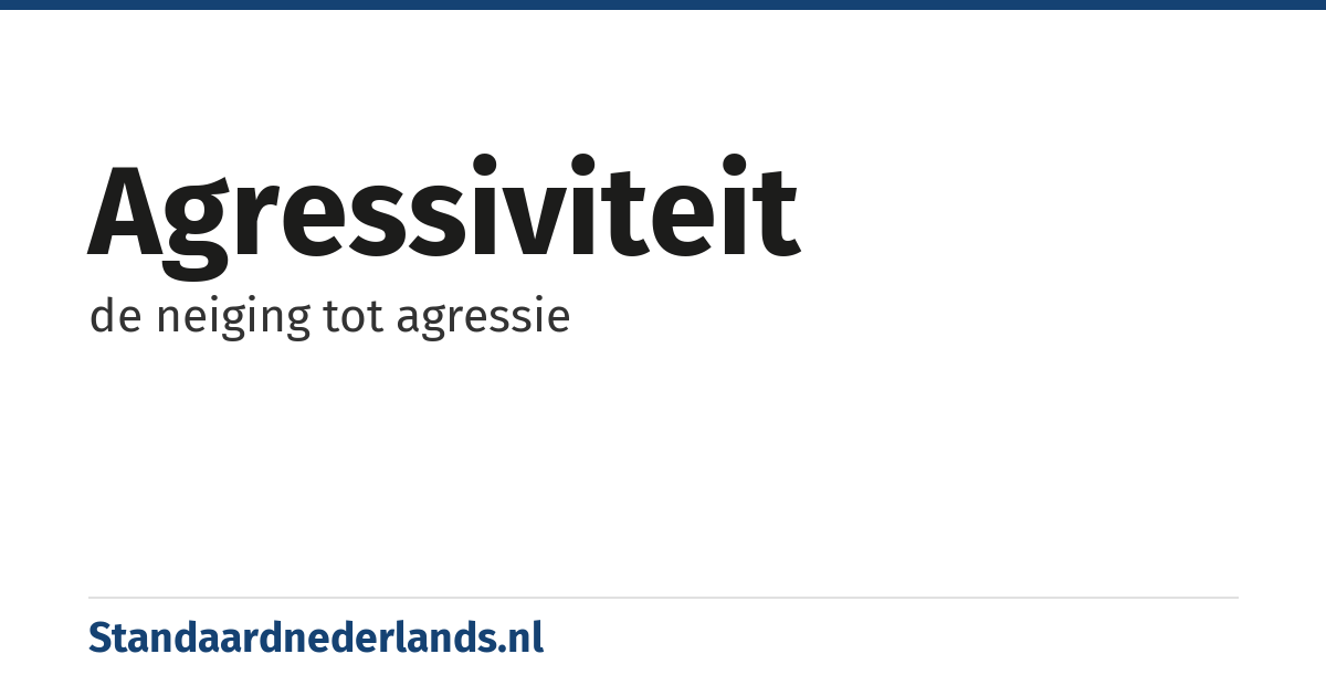 agressiviteit: de neiging tot agressie