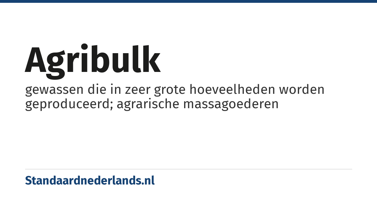 agribulk: gewassen die in zeer grote hoeveelheden worden geproduceerd; agrarische massagoederen