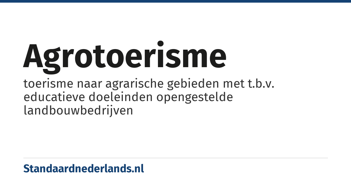 agrotoerisme: toerisme naar agrarische gebieden met t.b.v. educatieve doeleinden opengestelde landbouwbedrijven