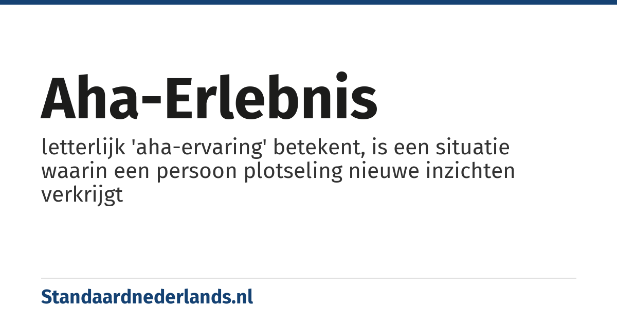 aha-erlebnis: letterlijk 'aha-ervaring' betekent, is een situatie waarin een persoon plotseling nieuwe inzichten verkrijgt