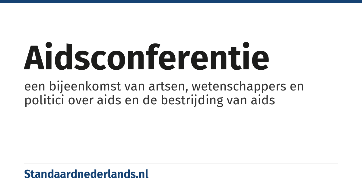 aidsconferentie: een bijeenkomst van artsen, wetenschappers en politici over aids en de bestrijding van aids
