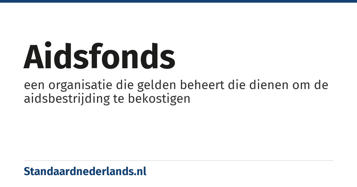 aidsfonds: een organisatie die gelden beheert die dienen om de aidsbestrijding te bekostigen