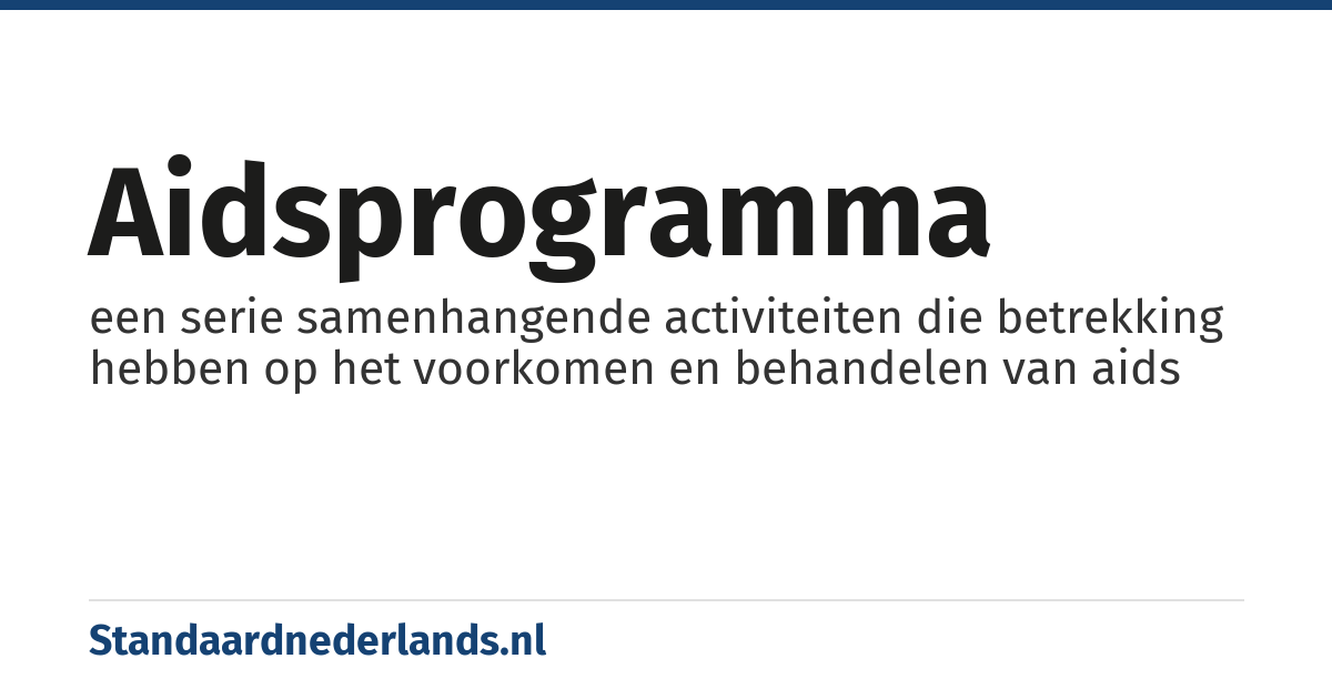 aidsprogramma: een serie samenhangende activiteiten die betrekking hebben op het voorkomen en behandelen van aids