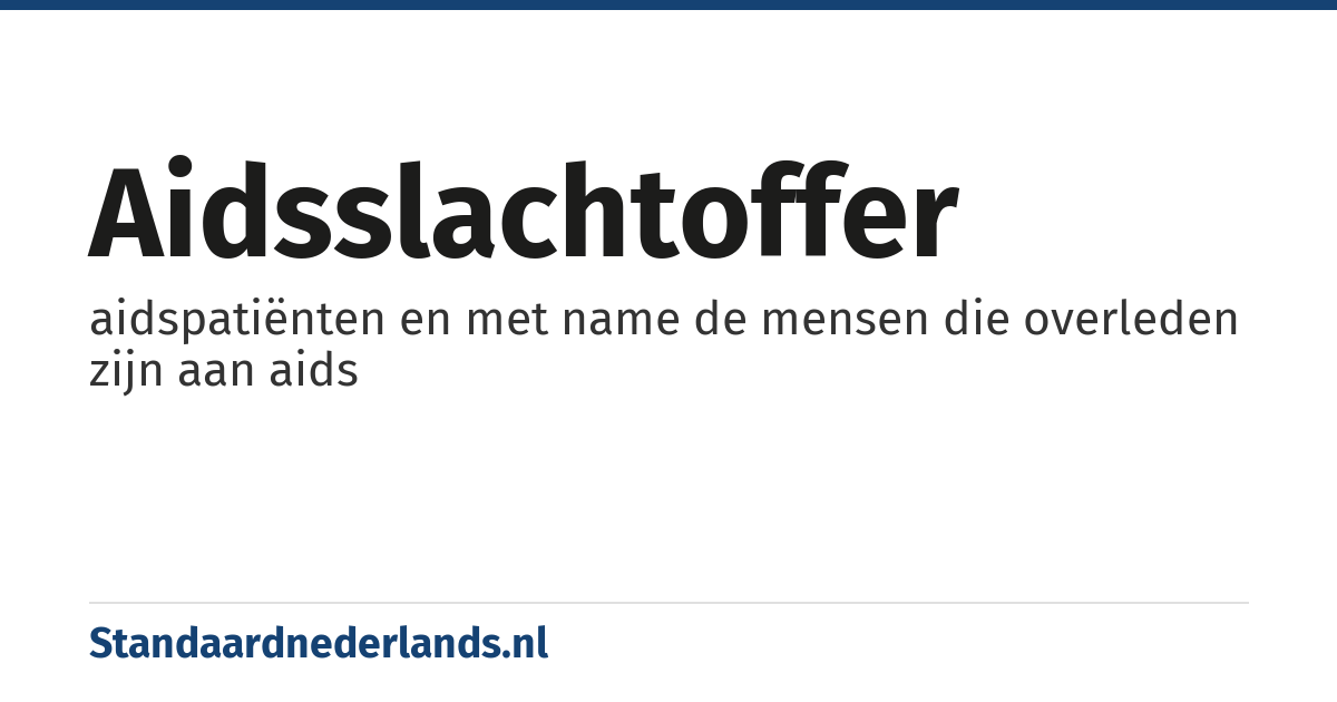 aidsslachtoffer: aidspatiënten en met name de mensen die overleden zijn aan aids