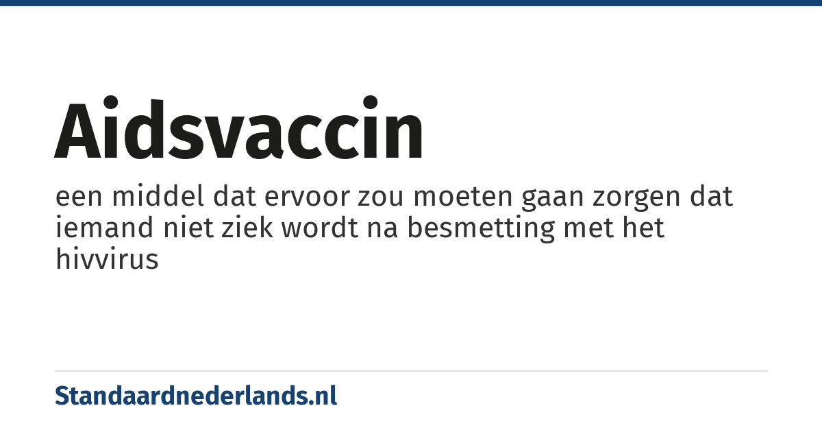 aidsvaccin: een middel dat ervoor zou moeten gaan zorgen dat iemand niet ziek wordt na besmetting met het hivvirus